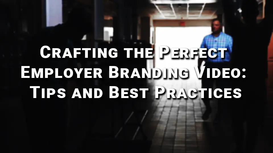 Best Practices for Employer Branding Videos