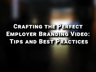 Crafting the Perfect Employer Branding Video: Tips and Best Practices