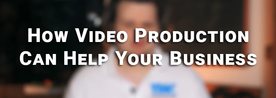 How Can Video Production Help Your Business VLOG