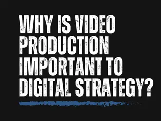 Why is Video Production Important to Digital Strategy?