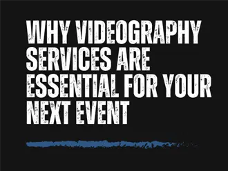 Why Videography Services are Essential for Your Next Event